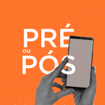 Pré-pago e pós-pago: qual o melhor?