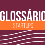 Glossário de startups: sabe o que significa cada expressão?