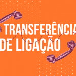 Transferência de ligação: otimize seu atendimento