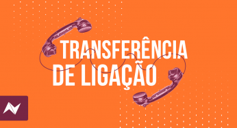 Transferência de ligação: otimize seu atendimento