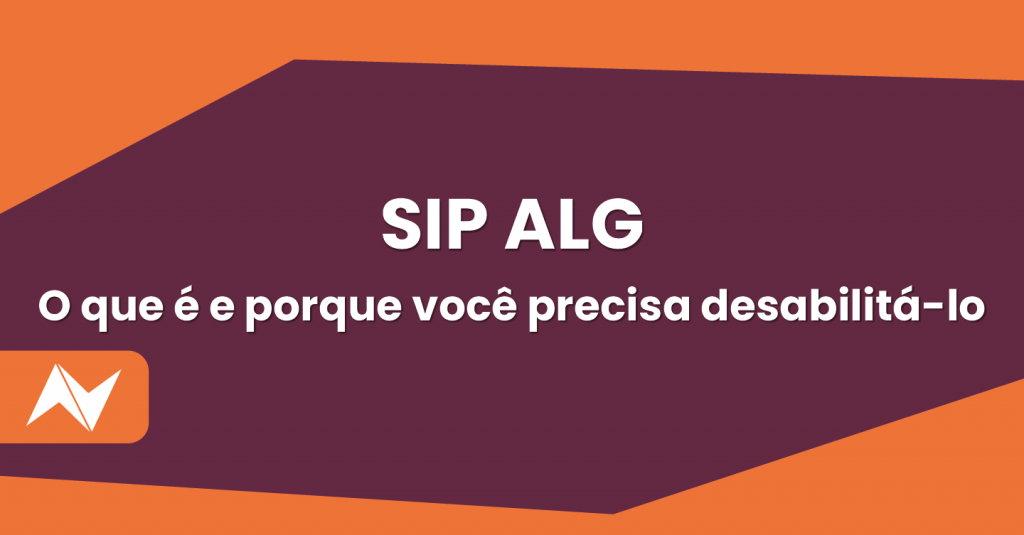 SIP ALG o que é e porque você deve desabilitá-lo