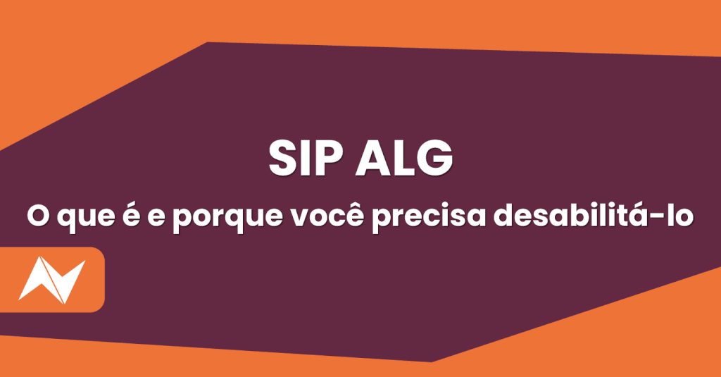 SIP ALG o que é e porque você deve desabilitá-lo