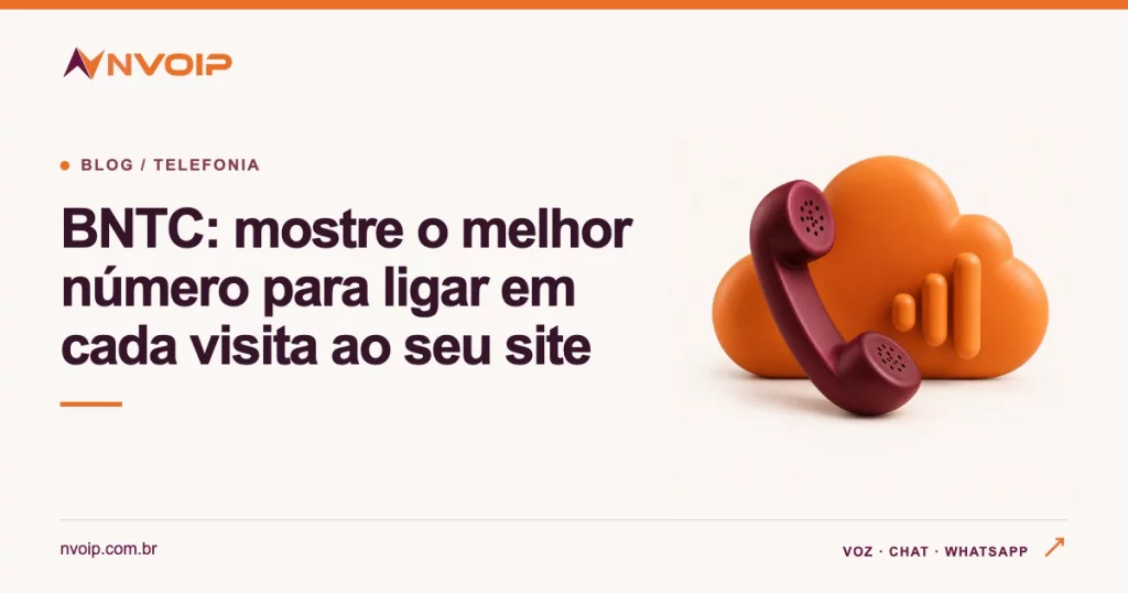 BNTC: mostre o melhor número para ligar em cada visita ao seu site